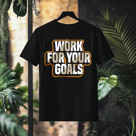 WORK FOR YOUR GOALS TEE